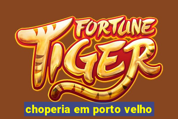 choperia em porto velho